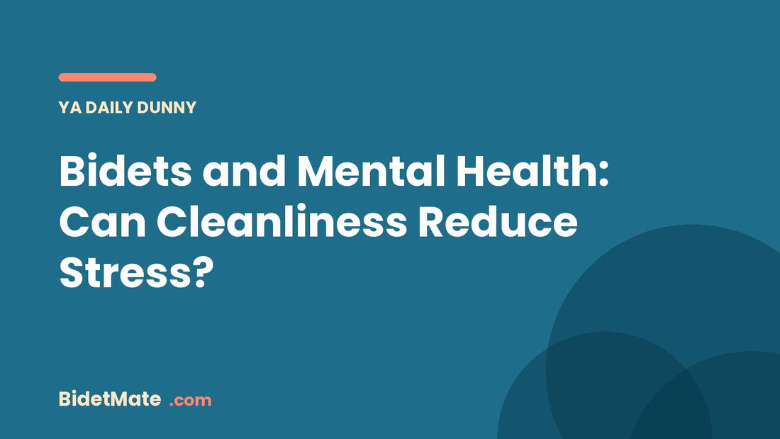 Bidets and Mental Health: Can Cleanliness Reduce Stress?