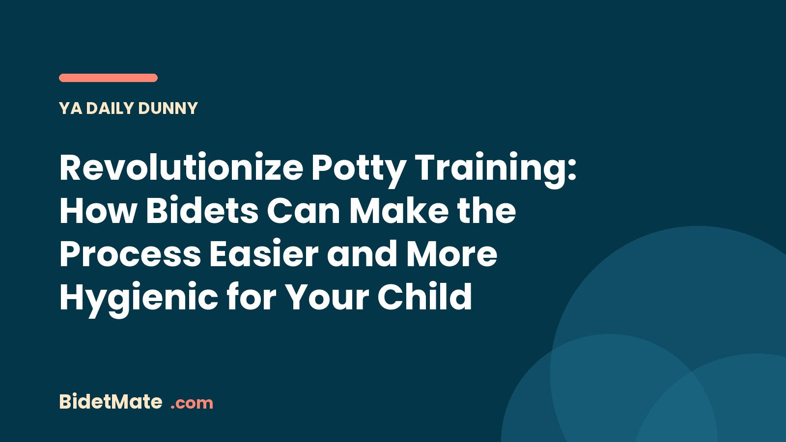 Revolutionize Potty Training: How Bidets Can Make the Process Easier and More Hygienic for Your Child